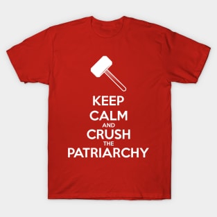 Keep Calm and Crush The Patriarchy T-Shirt